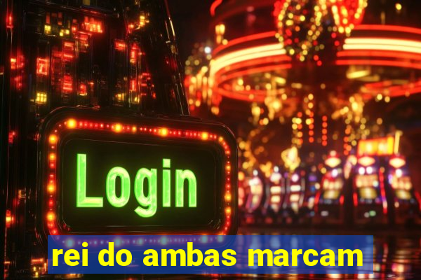 rei do ambas marcam